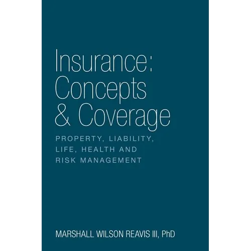Insurance: Concepts & Coverage: Property, Liability, Life, Health and Risk Management - Paperback