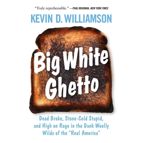 Big White Ghetto: Dead Broke, Stone-Cold Stupid, and High on Rage in the Dank Woolly Wilds of the Real America - Hardcover