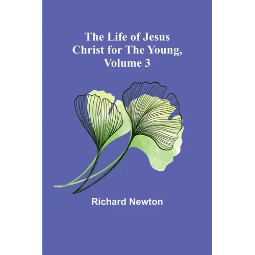 The Life of Jesus Christ for the Young, Volume 3 - Paperback