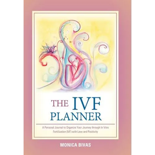The Ivf Planner: A Personal Journal to Organize Your Journey Through in Vitro Fertilization (Ivf) with Love and Positivity - Hardcover