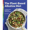 The Plant-Based Alkaline Diet: 75 Whole-Food Recipes for Lifelong Health - Paperback