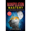 Manipulation: How to Master Manipulation, Mind Control and NLP (Manipulation Series) (Volume 2) - Paperback