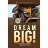 Dream Big!: Overcoming a Lifetime of Trauma & Abuse That Led to Dreams of Success. - Paperback