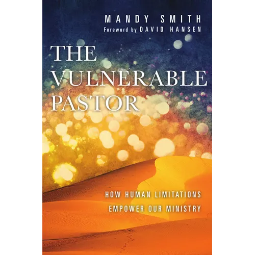 The Vulnerable Pastor: How Human Limitations Empower Our Ministry - Paperback