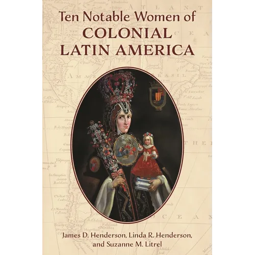 Ten Notable Women of Colonial Latin America - Hardcover