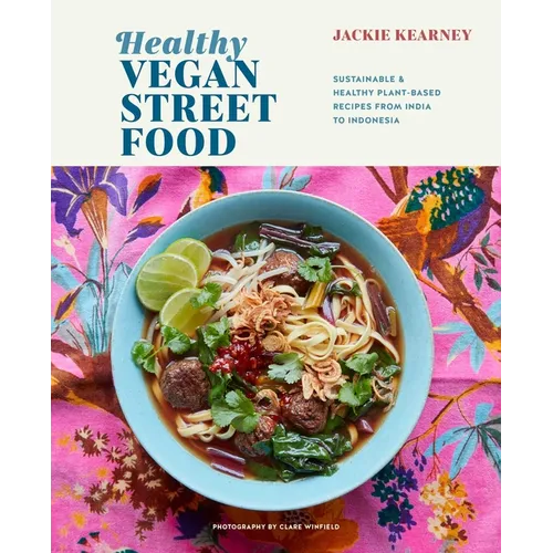 Healthy Vegan Street Food: Sustainable & Healthy Plant-Based Recipes from India to Indonesia - Hardcover