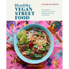 Healthy Vegan Street Food: Sustainable & Healthy Plant-Based Recipes from India to Indonesia - Hardcover