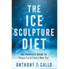 The Ice Sculpture Diet: The Complete Guide to Freeze Fat & Find a New You - Hardcover