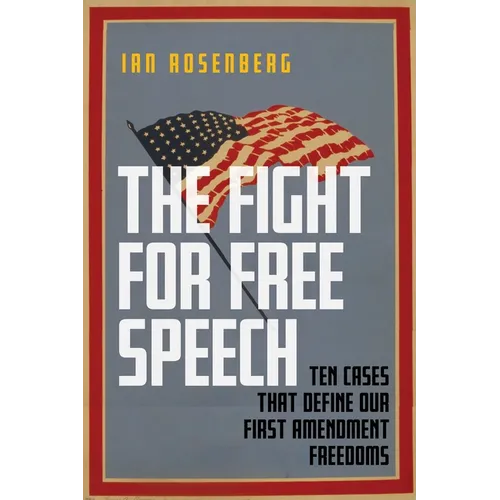 The Fight for Free Speech: Ten Cases That Define Our First Amendment Freedoms - Paperback