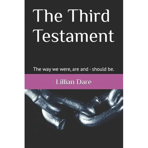 The Third Testament: The way we were, are and - should be. - Paperback