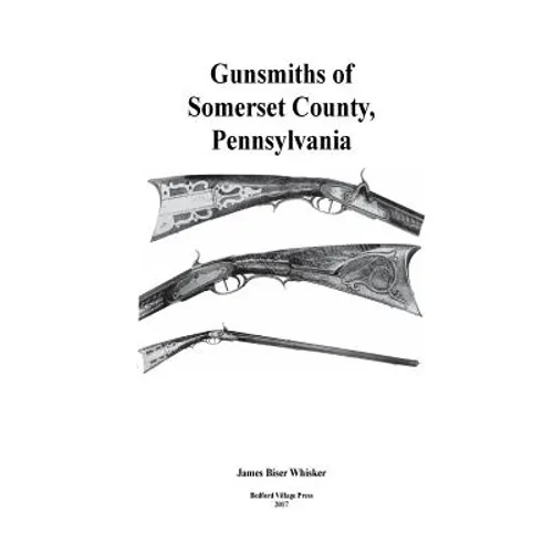 Gunsmiths of Somerset County, Pennsylvania - Paperback