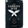 The Gurkha War: The Anglo-Nepalese Conflict in North East India 1814 - 1816 - Paperback
