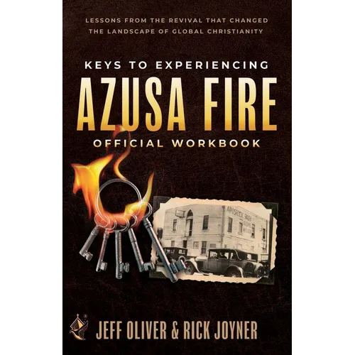 Keys to Experiencing Azusa Fire Workbook: Lessons from the Revival that Changed the Landscape of Global Christianity - Paperback
