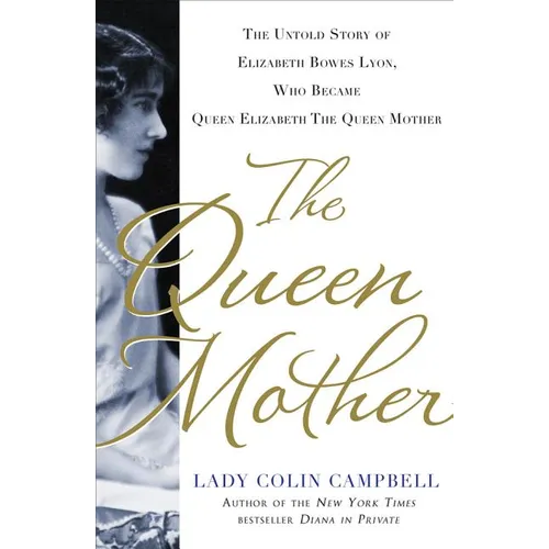 The Queen Mother: The Untold Story of Elizabeth Bowes Lyon, Who Became Queen Elizabeth the Queen Mother - Hardcover