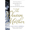 The Queen Mother: The Untold Story of Elizabeth Bowes Lyon, Who Became Queen Elizabeth the Queen Mother - Hardcover