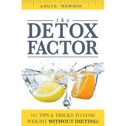 The Detox Factor: 101 Tips & Tricks To Lose Weight Without Dieting! (Detox Cleanse Book) - Paperback