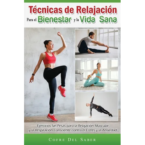 Técnicas de Relajación para el Bienestar y la Vida Sana: Ejercicios Sin Pesas para la Relajación Muscular y la Respiración Consciente contra el Estrés - Paperback