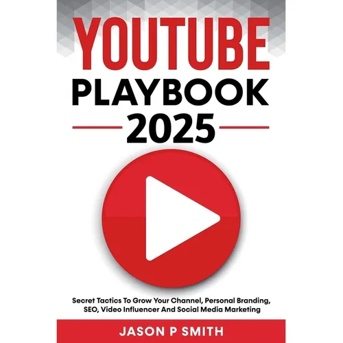 Youtube Playbook 2025 Secret Tactics To Grow Your Channel, Personal Branding, SEO, Video Influencer And Social Media Marketing - Paperback