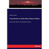 A Contribution to South African Materia Medica: Chiefly from Plants in use among the Natives - Paperback