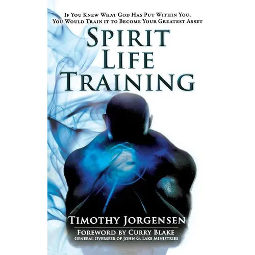 Spirit Life Training: If You Knew What God Has Put Within You, You Would Train It to Become Your Greatest Asset - Hardcover