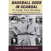 Baseball Gods in Scandal: Ty Cobb, Tris Speaker, and the Dutch Leonard Affair - Paperback