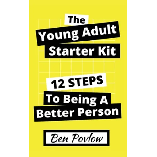 The Young Adult Starter Kit: 12 Steps to Being a Better Person - Paperback