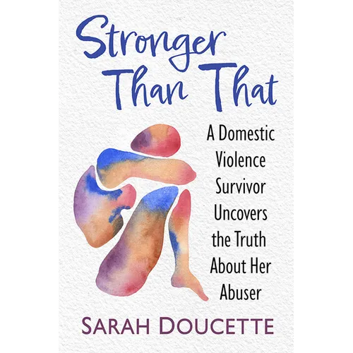 Stronger Than That: A Domestic Violence Survivor Uncovers the Truth About Her Abuser - Paperback