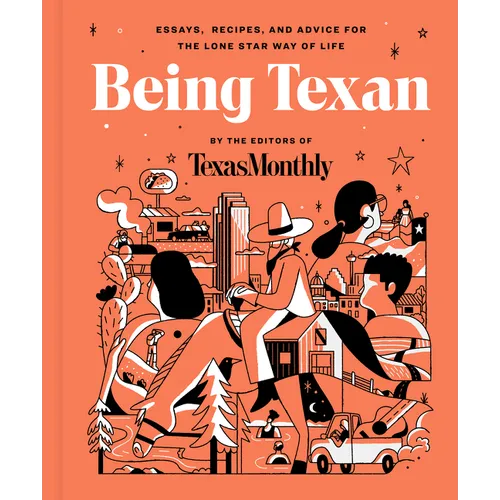 Being Texan: Essays, Recipes, and Advice for the Lone Star Way of Life - Hardcover