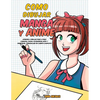 Como dibujar Manga y Anime: Aprende a dibujar paso a paso - cabezas, caras, accesorios, ropa y divertidos personajes de cuerpo completo - - Paperback