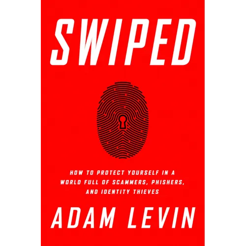 Swiped: How to Protect Yourself in a World Full of Scammers, Phishers, and Identity Thieves - Paperback