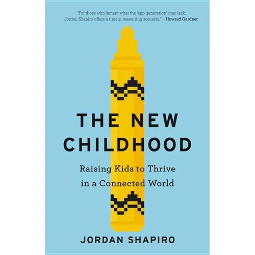 The New Childhood: Raising Kids to Thrive in a Connected World - Hardcover