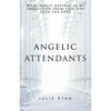 Angelic Attendants: What Really Happens As We Transition From This Life Into The Next - Paperback