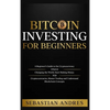 Bitcoin investing for beginners: A Beginner's Guide to the Cryptocurrency Which Is Changing the World. Make Money with Cryptocurrencies, Master Tradin - Hardcover