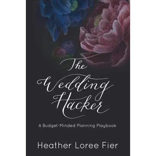 The Wedding Hacker: A Budget-Minded Planning Playbook - Paperback
