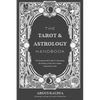 The Tarot & Astrology Handbook: The Quintessential Guide for Harnessing the Wisdom of the Stars to Better Interpret the Cards - Paperback
