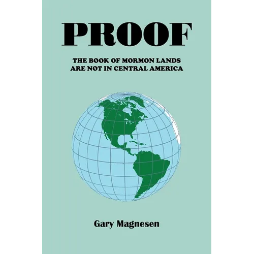 Proof the Book of Mormon Lands Are Not in Central America - Paperback