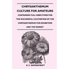 Chrysanthemum Culture for Amateurs: Containing Full Directions for the Successful Cultivation of the Chrysanthemum for Exhibition and the Market - Paperback