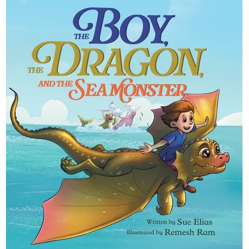 The Boy, The Dragon, And The Sea Monster: A fantasy book about Friendship Courage and Adventure - Hardcover