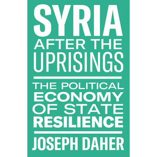Syria After the Uprisings: The Political Economy of State Resilience - Paperback