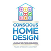 Conscious Home Design: The Guide to Living Your Best Life by Designing for Happiness, Health, and Relationship Success - Hardcover