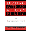 Dealing with an Angry Public: The Mutual Gains Approach to Resolving Disputes - Paperback