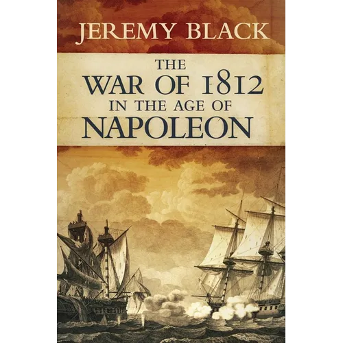 The War of 1812 in the Age of Napoleon: Volume 21 - Hardcover