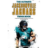 The Ultimate Jacksonville Jaguars Trivia Book: A Collection of Amazing Trivia Quizzes and Fun Facts for Die-Hard Jags Fans! - Paperback