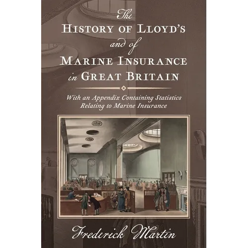 The History of Lloyd's and of Marine Insurance in Great Britain [1876]: With an Appendix Containing Statistics Relating to Marine Insurance - Hardcover