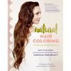 Natural Hair Coloring: How to Use Henna and Other Pure Herbal Pigments for Chemical-Free Beauty - Paperback