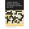 A Short Treatise Inviting the Reader to Discover the Subtle Art of Go - Paperback