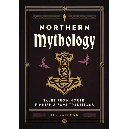 Northern Mythology: Tales from Norse, Finnish, and Sámi Traditions - Hardcover