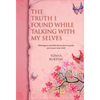 The Truth I Found While Talking with My Selves: Monologues and Little Known Facts to Guide You to Your Own Truth - Hardcover