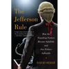 The Jefferson Rule: How the Founding Fathers Became Infallible and Our Politics Inflexible - Paperback