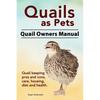 Quails as Pets. Quail Owners Manual. Quail keeping pros and cons, care, housing, diet and health. - Paperback